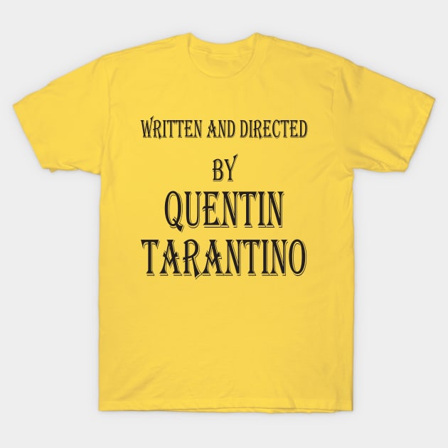 written and directed by quentin tarantino T-Shirt by Work Memes